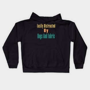 Easily Distracted By Dogs And Fabric Kids Hoodie